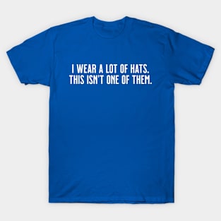 I Wear A Lot of Hats T-Shirt